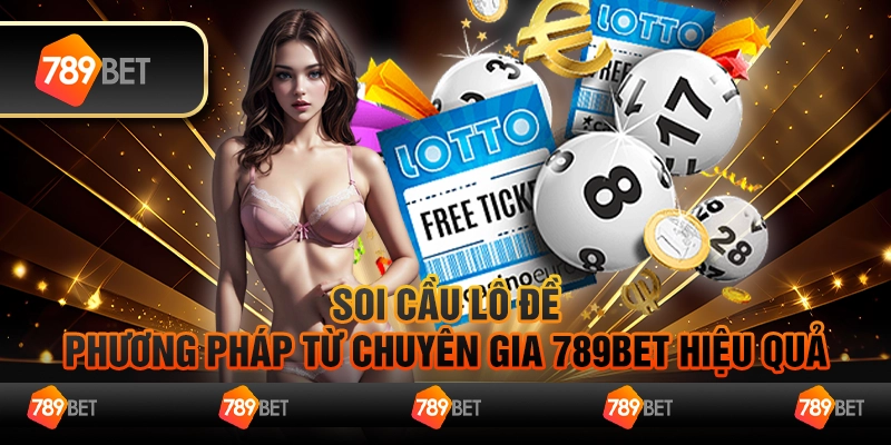 Soi Cầu Lô Đề: Phương Pháp Từ Chuyên Gia 789Bet Hiệu Quả