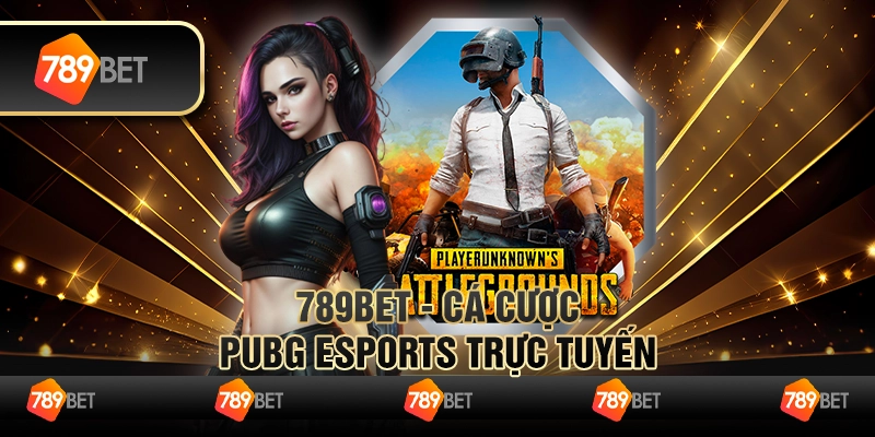 789BET - Cá Cược PUBG eSports Trực Tuyến