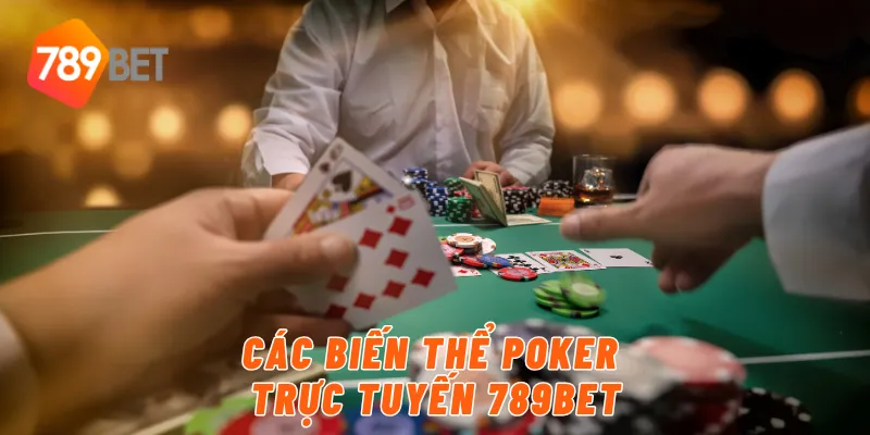 Các biến thể poker trực tuyến 789BET