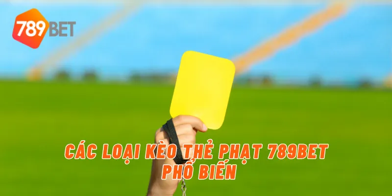 Các loại kèo thẻ phạt 789BET phổ biến