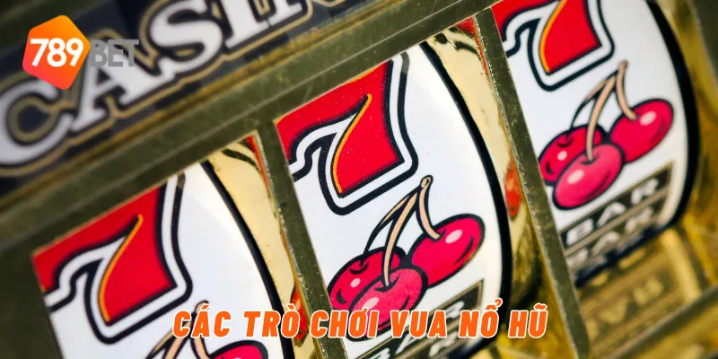 Các trò chơi vua nổ hũ