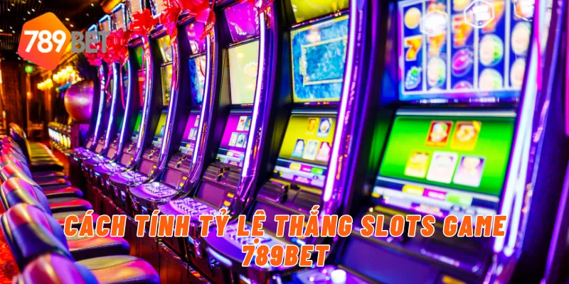 Cách tính tỷ lệ thắng slots game 789BET