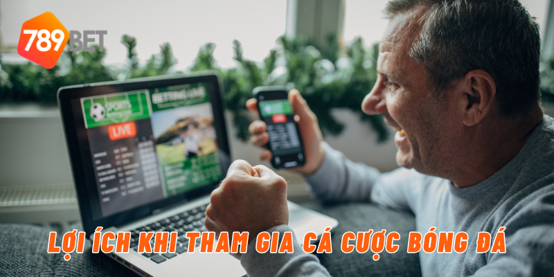 Lợi ích khi tham gia cá cược bóng đá