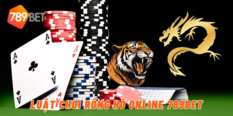 Luật chơi rồng hổ online 789BET