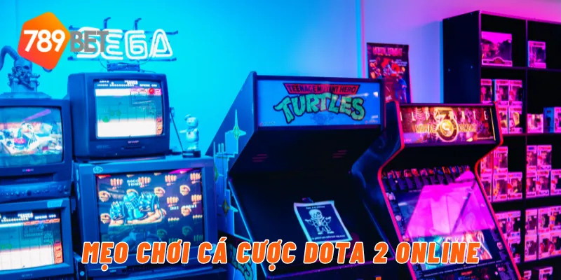 Mẹo chơi cá cược Dota 2 online
