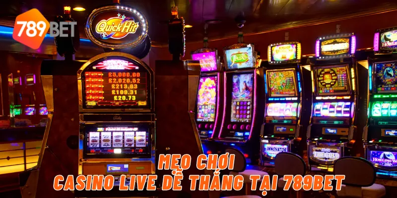 Mẹo chơi casino live dễ thắng tại 789BET