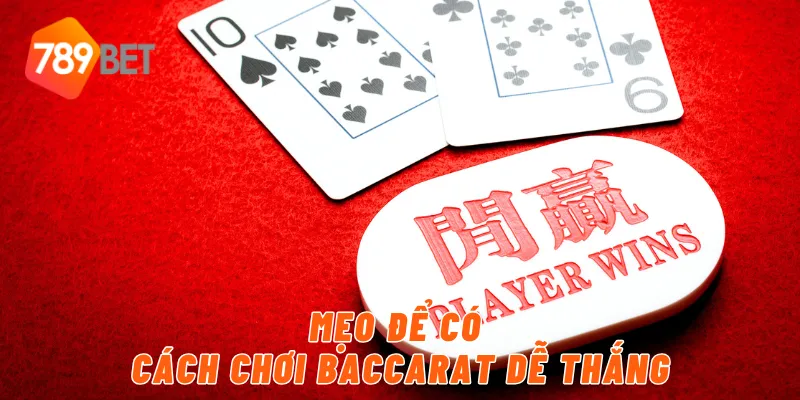 Mẹo để có cách chơi baccarat dễ thắng