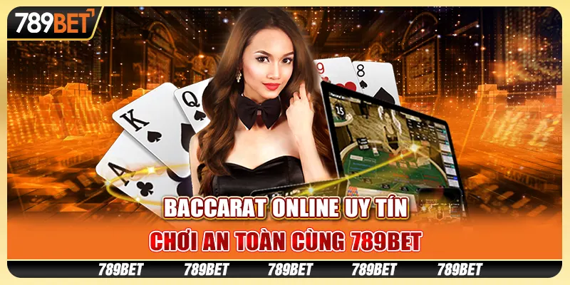 Baccarat Online Uy Tín, Chơi An Toàn Cùng 789BET