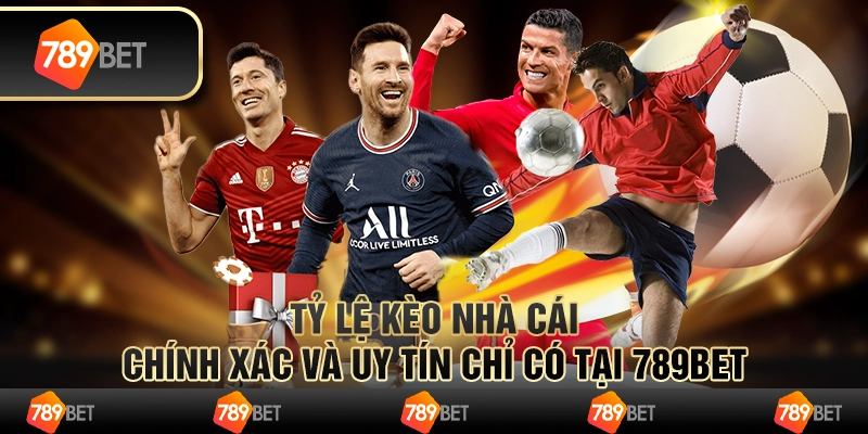 Tỷ Lệ Kèo Nhà Cái Chính Xác Và Uy Tín Chỉ Có Tại 789BET