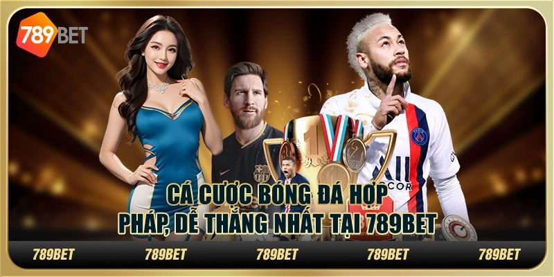 Cá Cược Bóng Đá Hợp Pháp, Dễ Thắng Nhất Tại 789BET