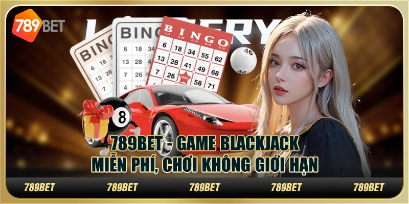 789BET - Game Blackjack Miễn Phí, Chơi Không Giới Hạn