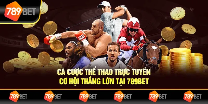 Cá Cược Thể Thao Trực Tuyến – Cơ Hội Thắng Lớn Tại 789BET