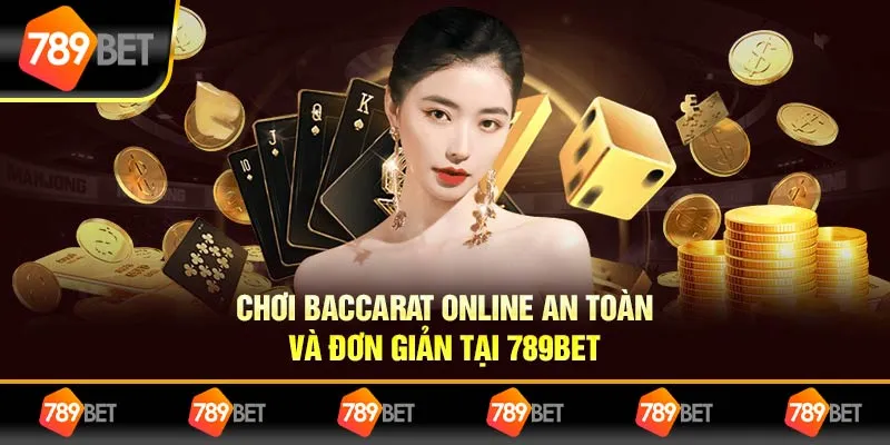 Chơi Baccarat Online An Toàn Và Đơn Giản Tại 789BET