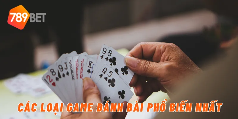 Các loại game đánh bài phổ biến nhất