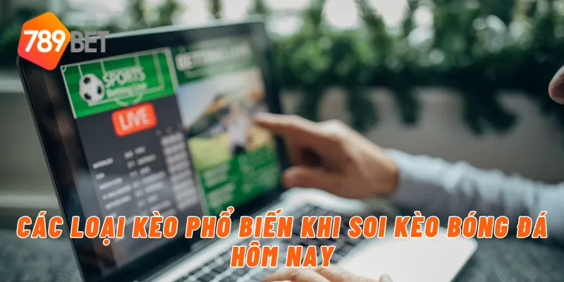 Các loại kèo phổ biến khi soi kèo bóng đá hôm nay