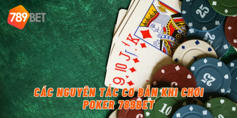 Các nguyên tắc cơ bản khi chơi poker 789BET