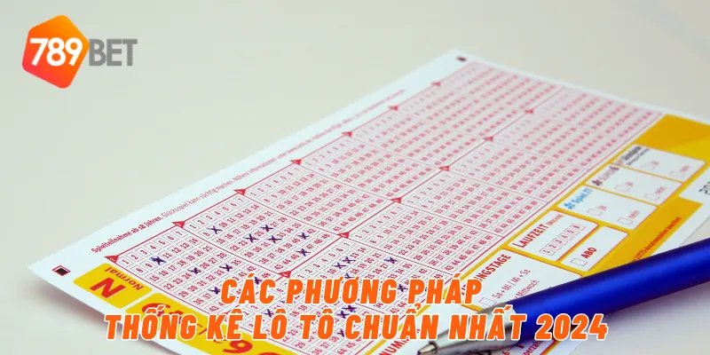 Các phương pháp thống kê lô tô chuẩn nhất 2024