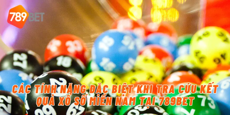 Các tính năng đặc biệt khi tra cứu kết quả xổ số miền nam tại 789BET
