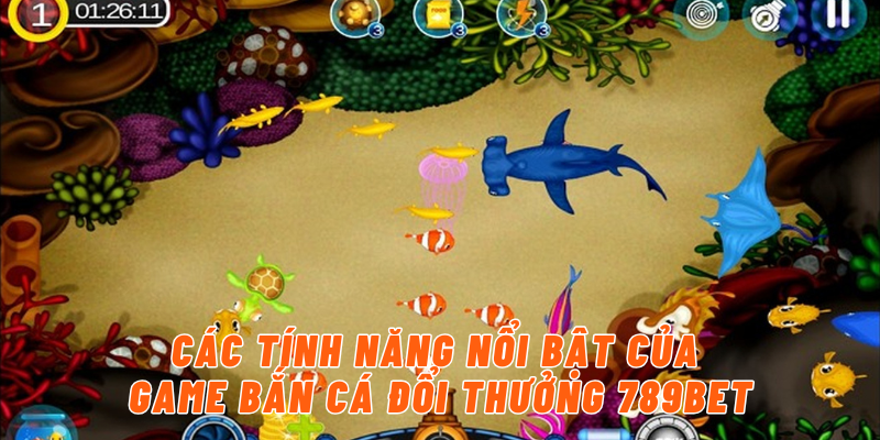 Các tính năng nổi bật của game bắn cá đổi thưởng 789BET