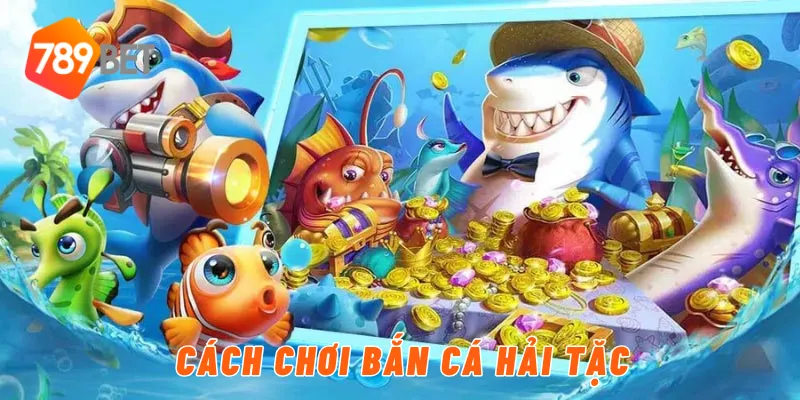 Cách chơi bắn cá hải tặc