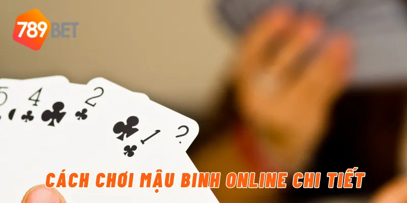 Cách chơi mậu binh online chi tiết
