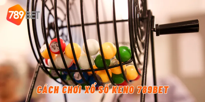 Cách chơi xổ số keno 789BET