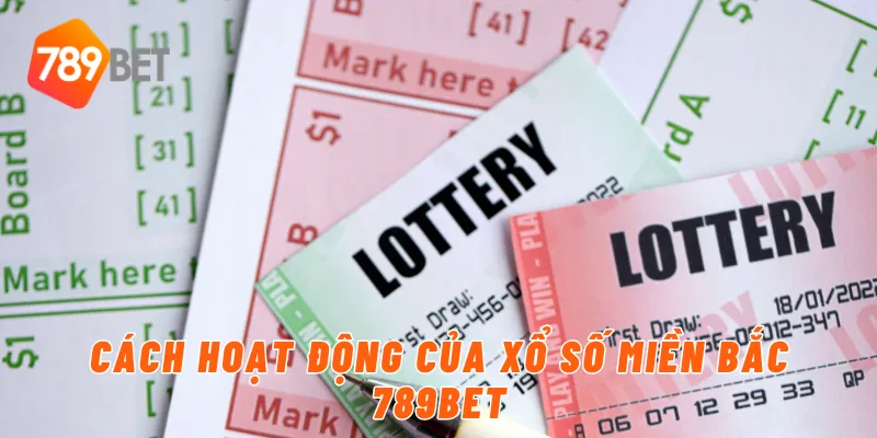 Cách hoạt động của xổ số miền Bắc 789BET
