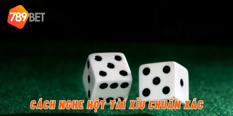 Cách nghe hột tài xỉu chuẩn xác