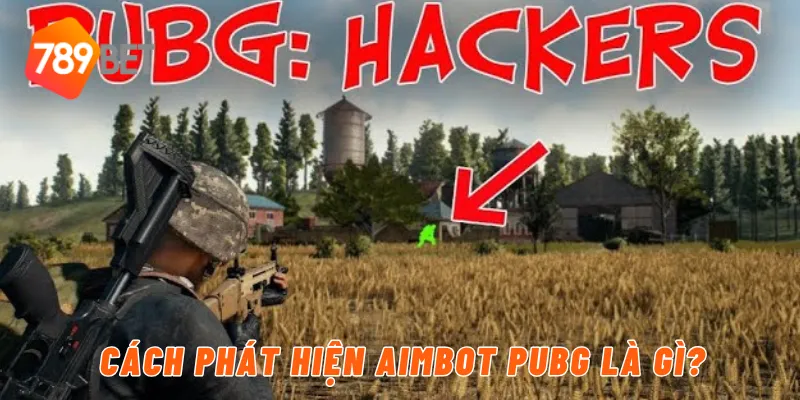 Cách phát hiện aimbot Pubg là gì?