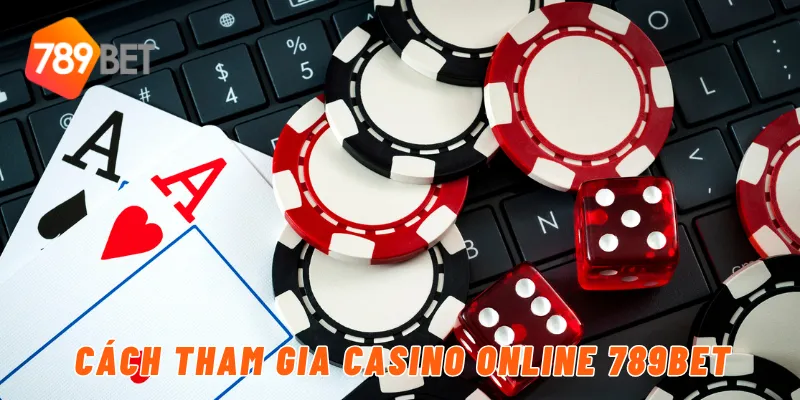 Cách tham gia casino online 789BET
