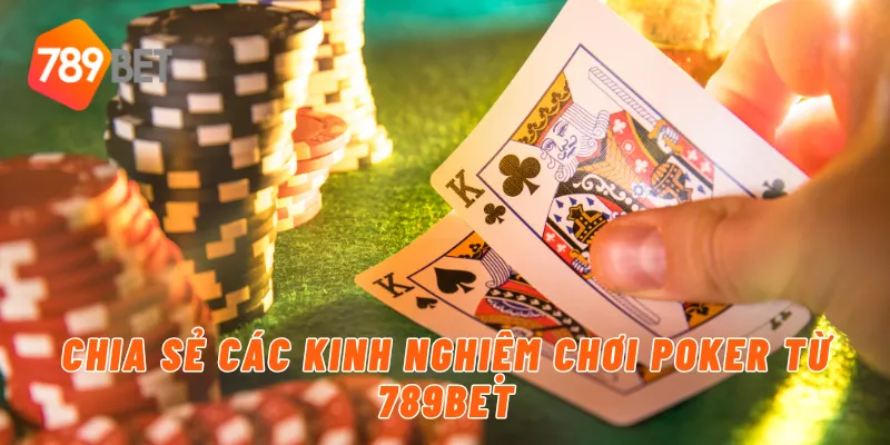 Chia sẻ các kinh nghiệm chơi poker từ 789BET
