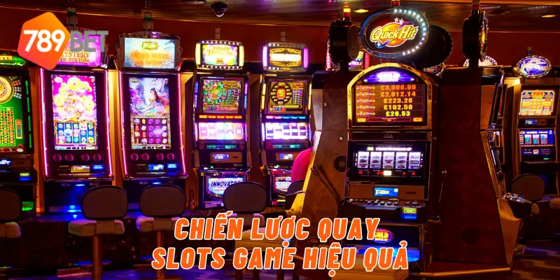 Chiến lược quay slots game hiệu quả