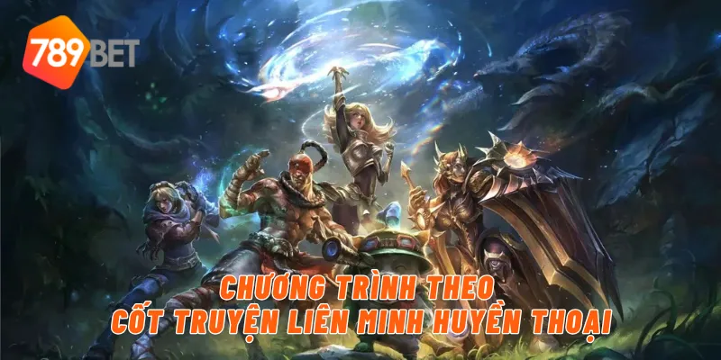 Chương trình theo cốt truyện liên minh huyền thoại