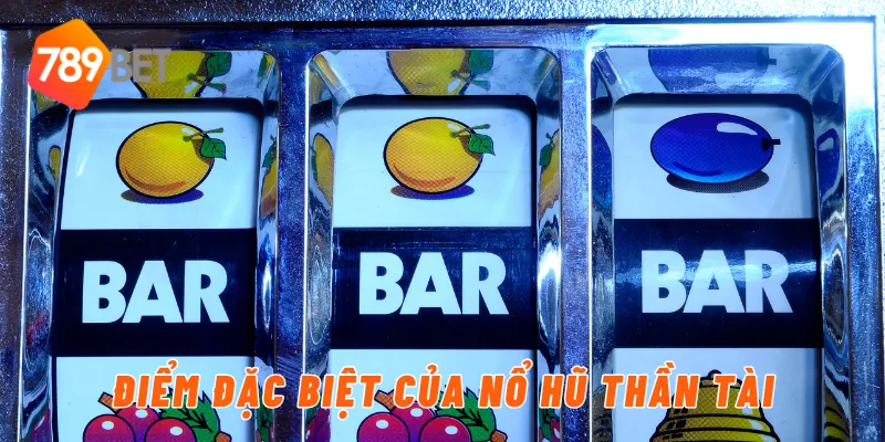 Điểm đặc biệt của nổ hũ thần tài