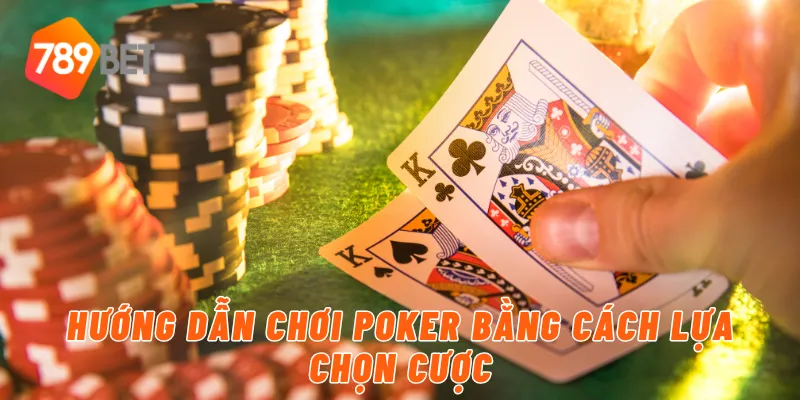 Hướng dẫn chơi poker bằng cách lựa chọn cược