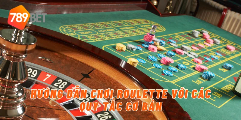 Hướng dẫn chơi roulette với các quy tắc cơ bản