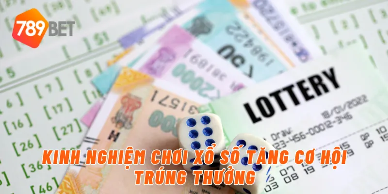 Kinh nghiệm chơi xổ số tăng cơ hội trúng thưởng