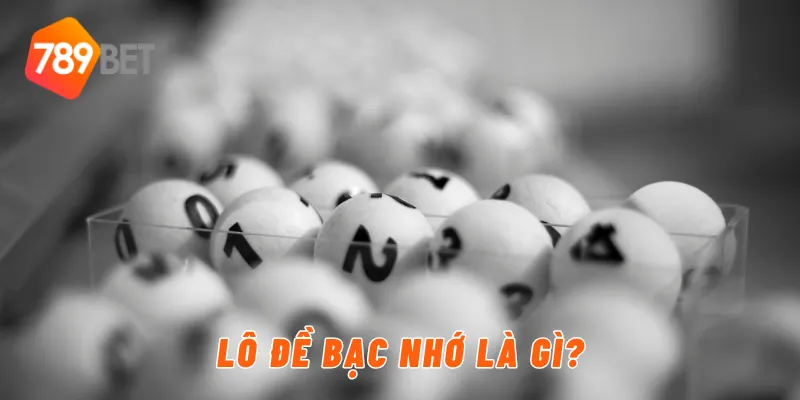 Lô đề bạc nhớ là gì?