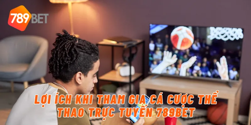 Lợi ích khi tham gia cá cược thể thao trực tuyến 789BET