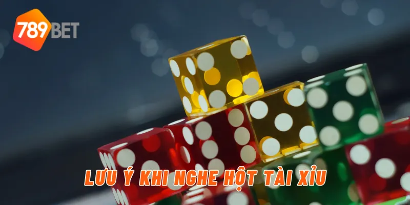 Lưu ý khi sử dụng cách nghe hột tài xỉu