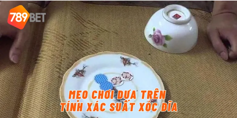 Mẹo chơi dựa trên tính xác suất xóc đĩa