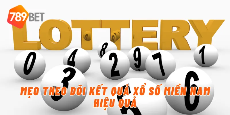 Mẹo theo dõi kết quả xổ số miền nam hiệu quả