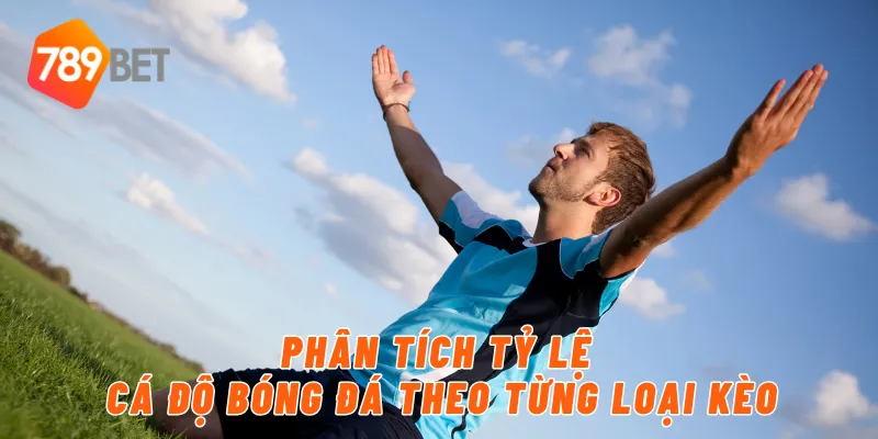 Phân tích tỷ lệ cá độ bóng đá theo từng loại kèo
