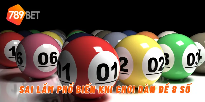 Sai lầm phổ biến khi chơi dàn đề 8 số