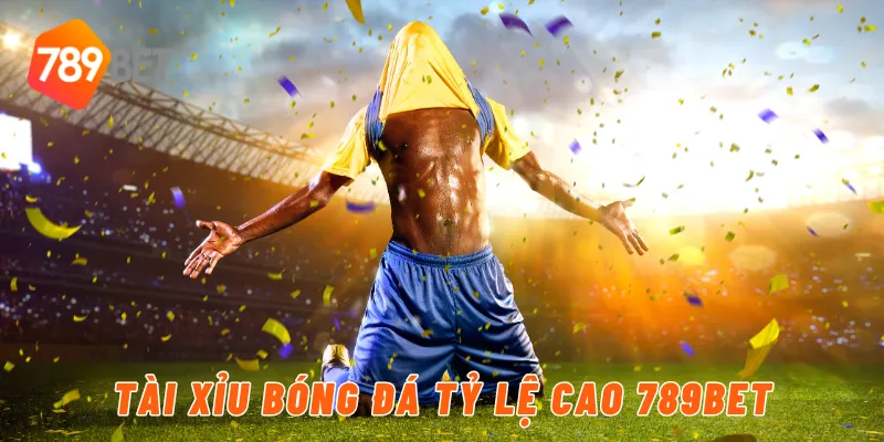 Tài xỉu bóng đá tỷ lệ cao 789BET