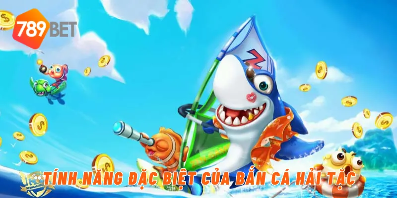 Tính năng đặc biệt của bắn cá hải tặc