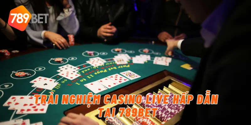 Trải nghiệm casino live hấp dẫn tại 789BET