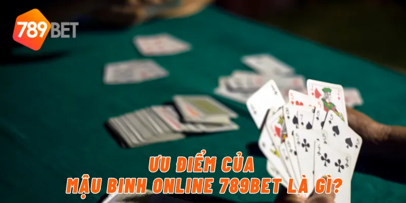 Ưu điểm của mậu binh online 789BET là gì?