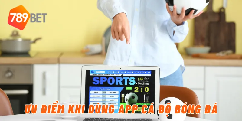 Ưu điểm khi dùng app cá độ bóng đá