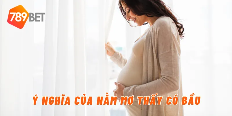 Ý nghĩa của nằm mơ thấy có bầu